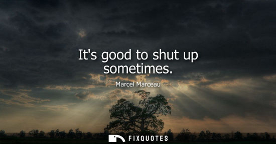 Small: Its good to shut up sometimes