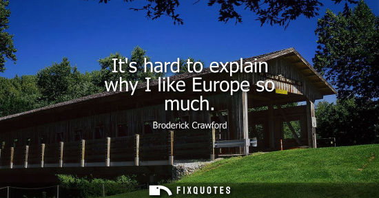 Small: Its hard to explain why I like Europe so much