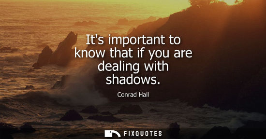 Small: Its important to know that if you are dealing with shadows