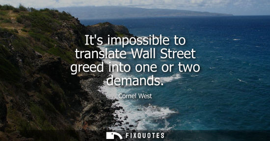 Small: Its impossible to translate Wall Street greed into one or two demands