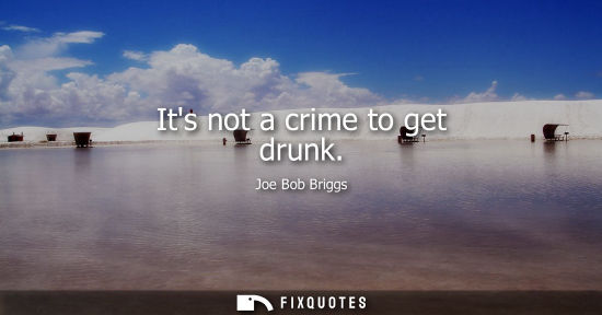 Small: Its not a crime to get drunk