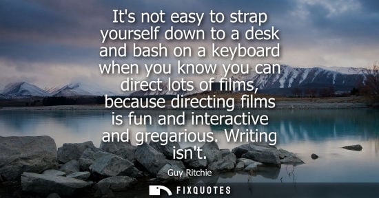 Small: Its not easy to strap yourself down to a desk and bash on a keyboard when you know you can direct lots 