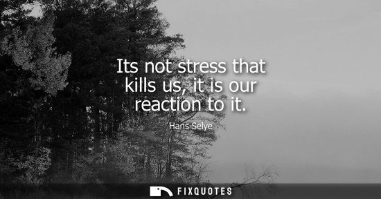 Small: Its not stress that kills us, it is our reaction to it
