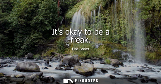 Small: Its okay to be a freak