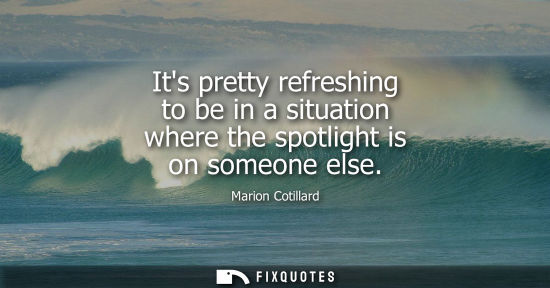 Small: Its pretty refreshing to be in a situation where the spotlight is on someone else