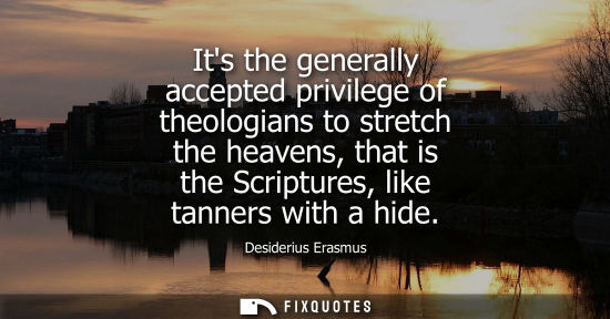 Small: Its the generally accepted privilege of theologians to stretch the heavens, that is the Scriptures, like tanne