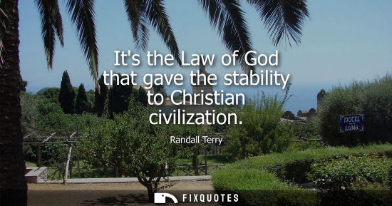 Small: Its the Law of God that gave the stability to Christian civilization