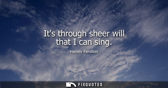 Small: Its through sheer will that I can sing