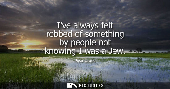 Small: Ive always felt robbed of something by people not knowing I was a Jew