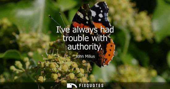 Small: Ive always had trouble with authority