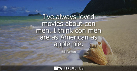 Small: Ive always loved movies about con men. I think con men are as American as apple pie