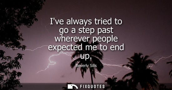 Small: Ive always tried to go a step past wherever people expected me to end up