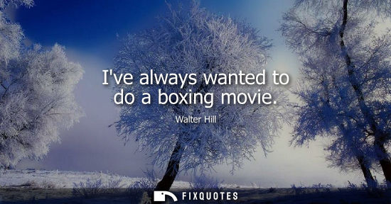 Small: Ive always wanted to do a boxing movie
