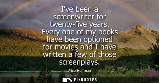 Small: Ive been a screenwriter for twenty-five years. Every one of my books have been optioned for movies and 