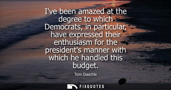 Small: Ive been amazed at the degree to which Democrats, in particular, have expressed their enthusiasm for th