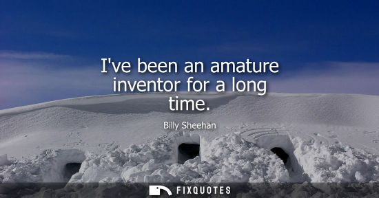 Small: Ive been an amature inventor for a long time