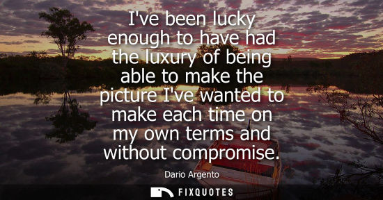 Small: Ive been lucky enough to have had the luxury of being able to make the picture Ive wanted to make each 