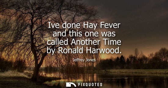 Small: Ive done Hay Fever and this one was called Another Time by Ronald Harwood