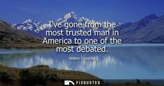 Small: Ive gone from the most trusted man in America to one of the most debated