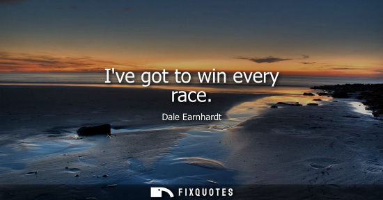 Small: Ive got to win every race