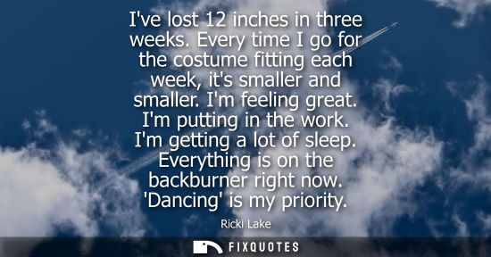 Small: Ive lost 12 inches in three weeks. Every time I go for the costume fitting each week, its smaller and s