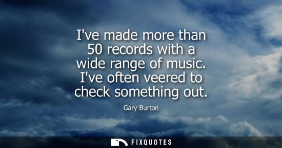 Small: Ive made more than 50 records with a wide range of music. Ive often veered to check something out