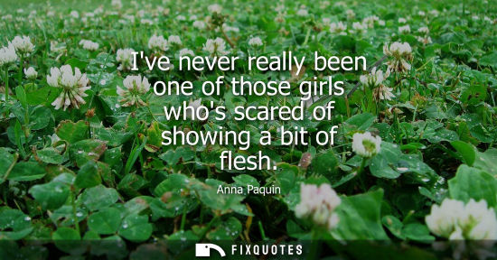 Small: Ive never really been one of those girls whos scared of showing a bit of flesh