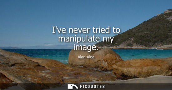 Small: Ive never tried to manipulate my image