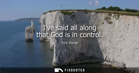 Small: Ive said all along that God is in control