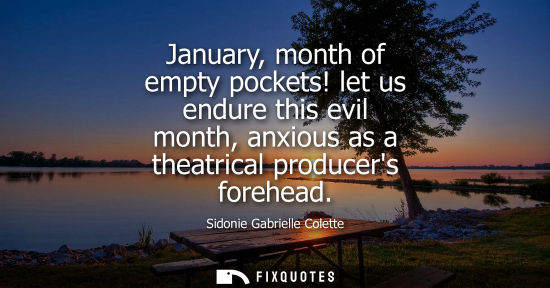 Small: January, month of empty pockets! let us endure this evil month, anxious as a theatrical producers foreh