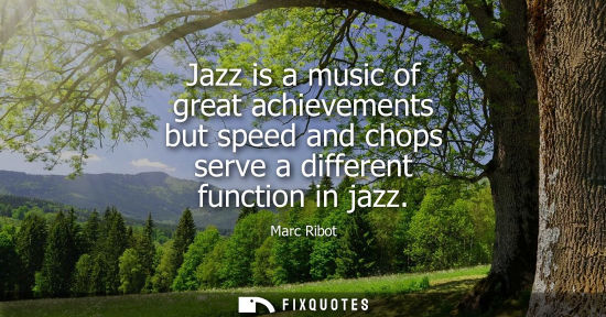 Small: Jazz is a music of great achievements but speed and chops serve a different function in jazz