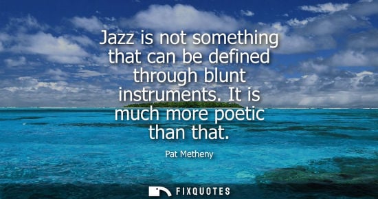 Small: Jazz is not something that can be defined through blunt instruments. It is much more poetic than that
