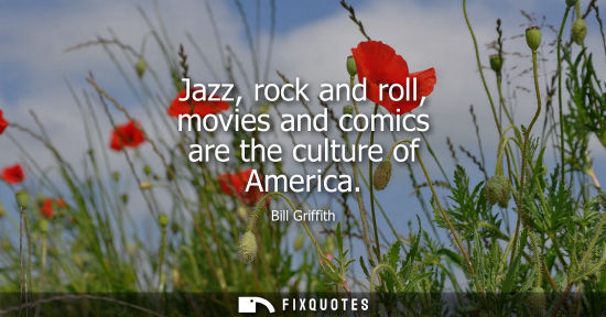 Small: Jazz, rock and roll, movies and comics are the culture of America