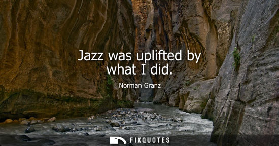 Small: Jazz was uplifted by what I did