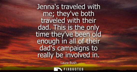 Small: Jennas traveled with me theyve both traveled with their dad. This is the only time theyve been old enou