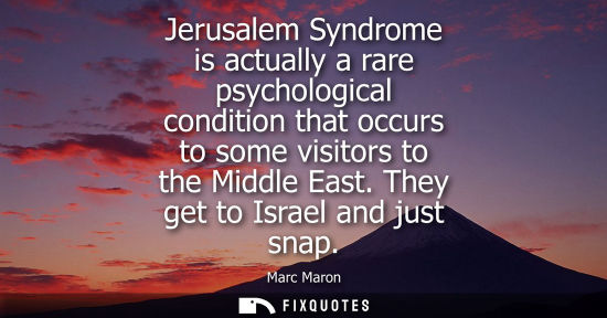 Small: Jerusalem Syndrome is actually a rare psychological condition that occurs to some visitors to the Middl