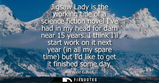 Small: Jigsaw Lady is the working title of a science fiction novel Ive had in my head for darn near 15 years.