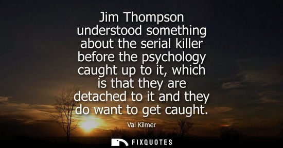 Small: Jim Thompson understood something about the serial killer before the psychology caught up to it, which 