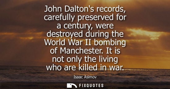 Small: John Daltons records, carefully preserved for a century, were destroyed during the World War II bombing of Man