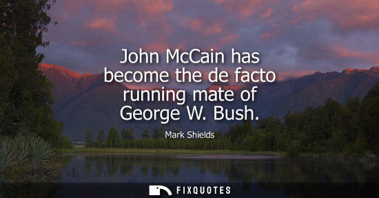Small: John McCain has become the de facto running mate of George W. Bush