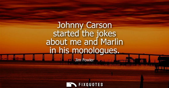 Small: Johnny Carson started the jokes about me and Marlin in his monologues