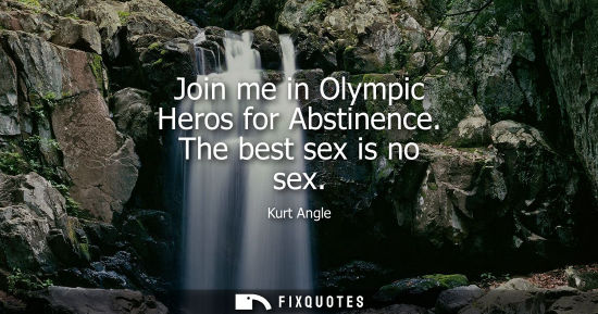 Small: Join me in Olympic Heros for Abstinence. The best sex is no sex