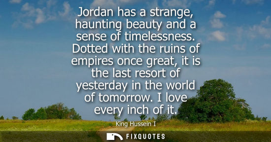 Small: Jordan has a strange, haunting beauty and a sense of timelessness. Dotted with the ruins of empires onc