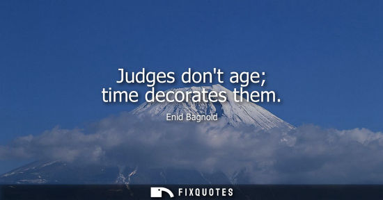 Small: Judges dont age time decorates them