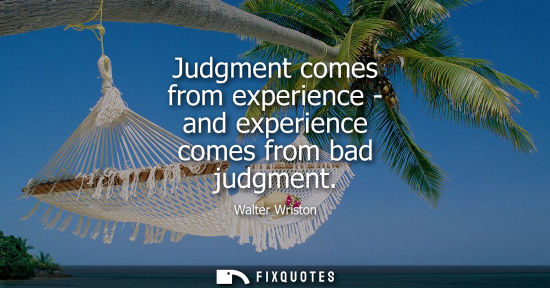 Small: Judgment comes from experience - and experience comes from bad judgment