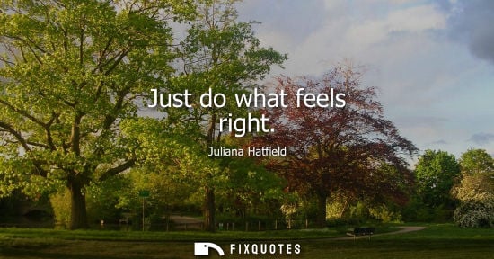Small: Just do what feels right