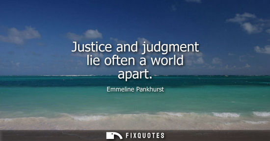 Small: Justice and judgment lie often a world apart