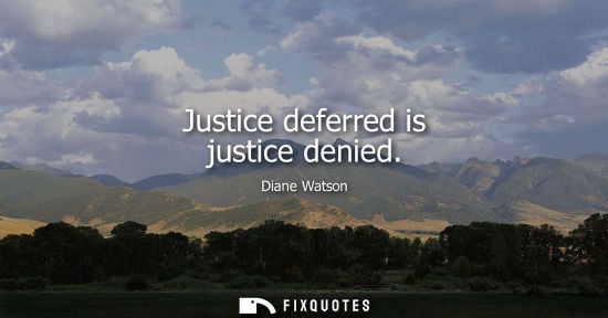 Small: Justice deferred is justice denied