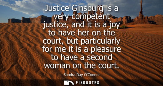 Small: Justice Ginsburg is a very competent justice, and it is a joy to have her on the court, but particularl