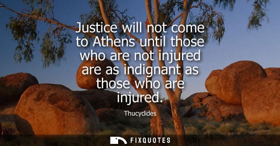 Small: Justice will not come to Athens until those who are not injured are as indignant as those who are injur
